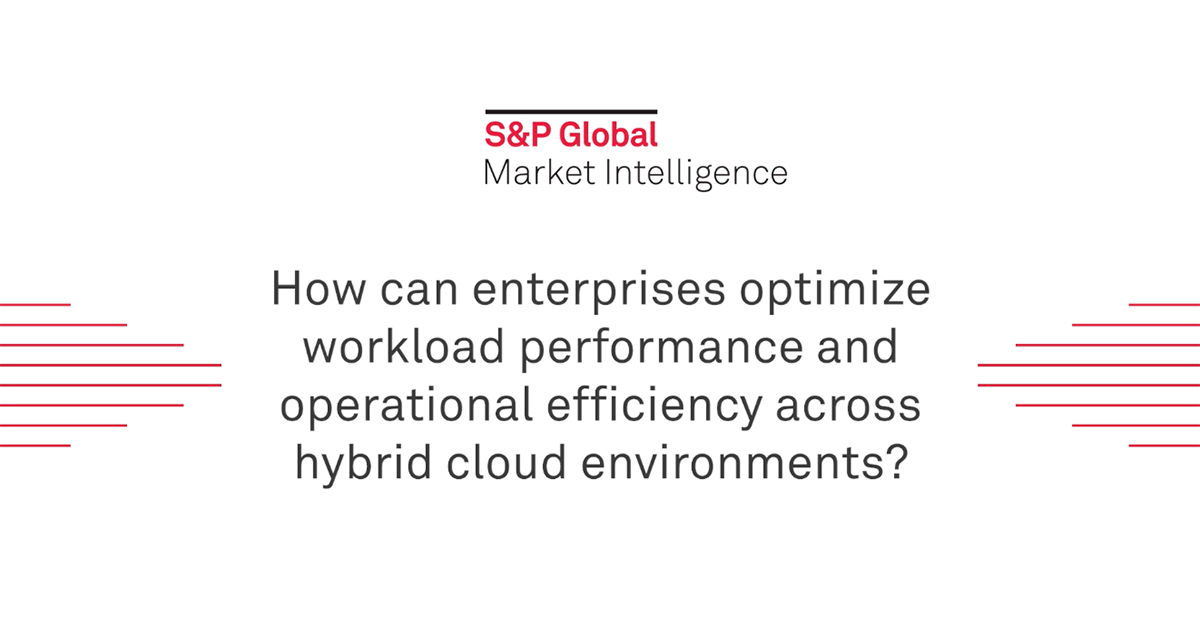 Q&A with S&P Global: How can enterprises optimize workload performance and operational efficiency across hybrid cloud environments?