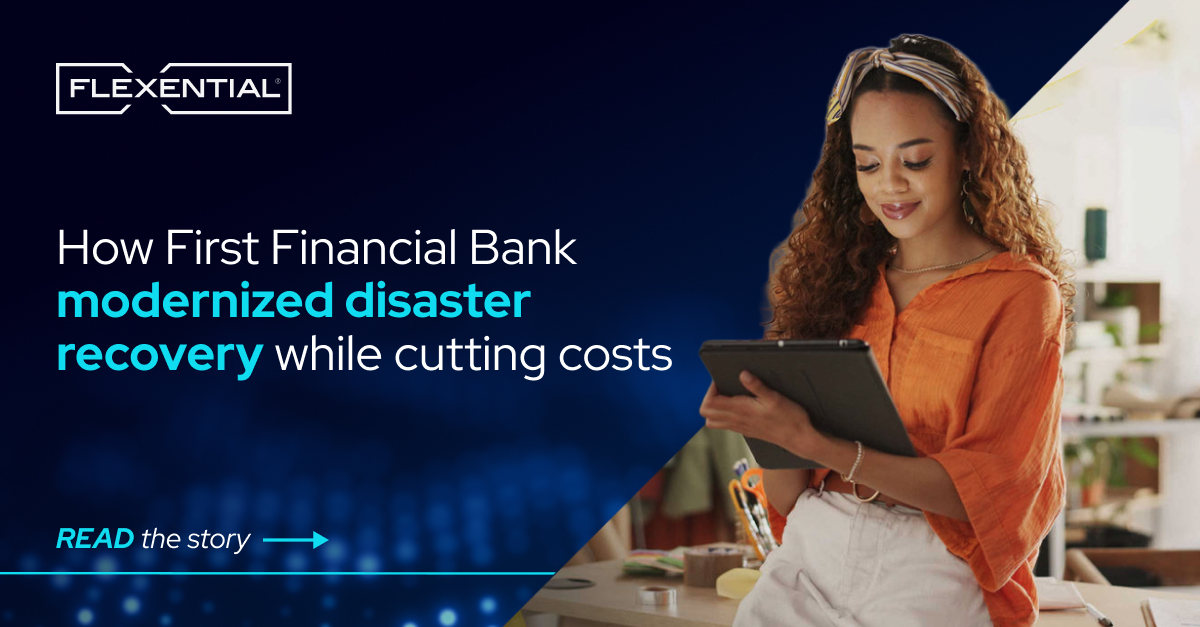 How First Financial Bank Modernized Disaster Recovery While Cutting ...